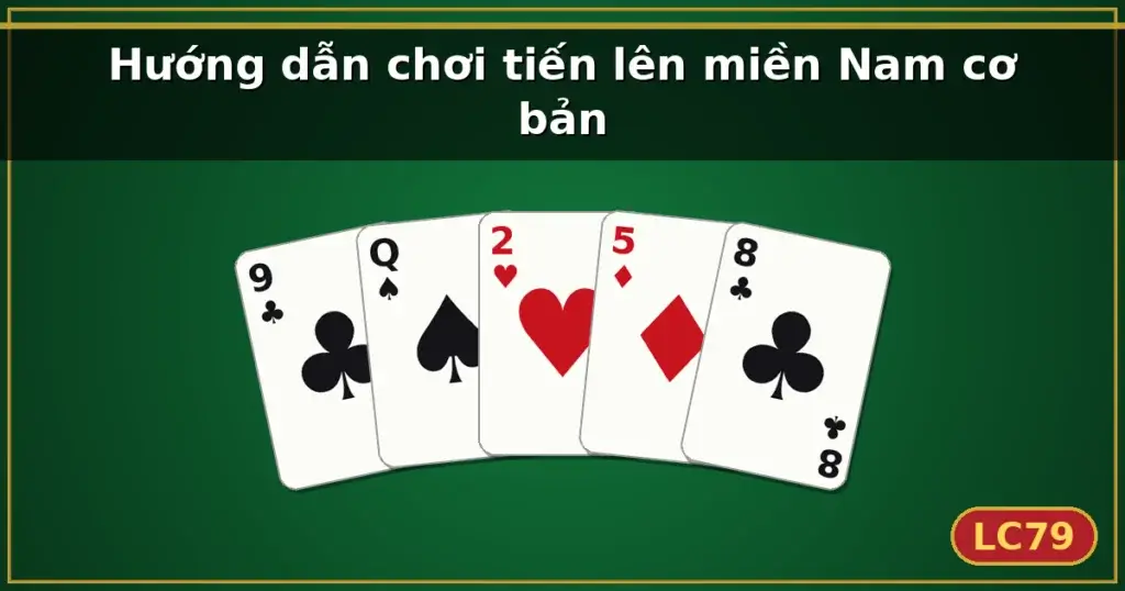 Hướng dẫn chơi tiến lên miền Nam cơ bản — LC79