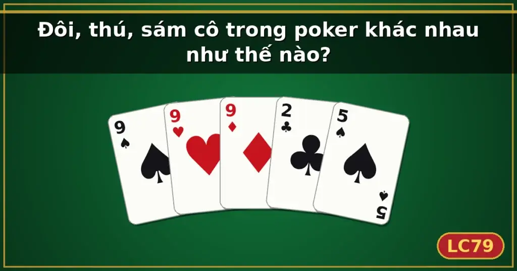 Đôi, thú, sám cô trong poker khác nhau như thế nào? — LC79