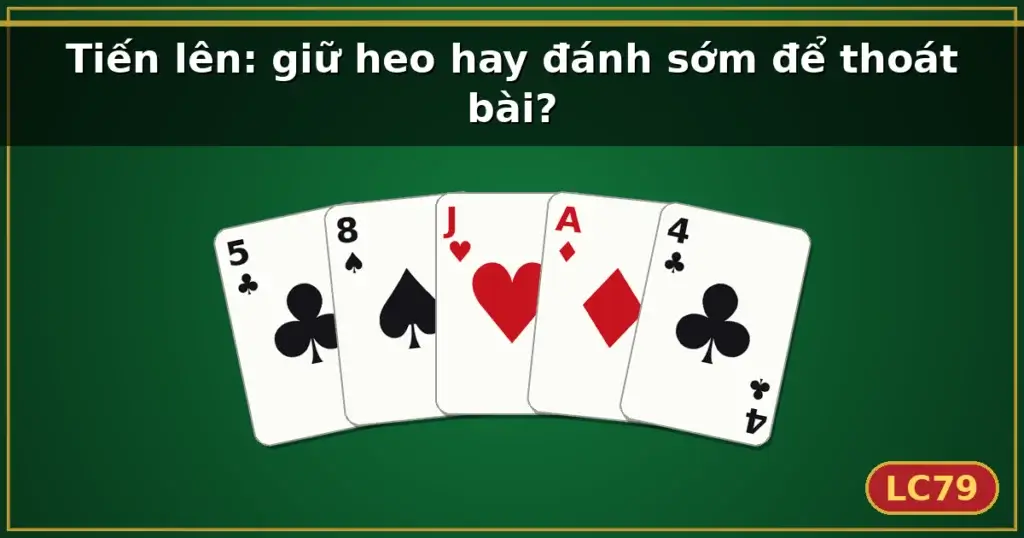 Tiến lên: giữ heo hay đánh sớm để thoát bài? — LC79