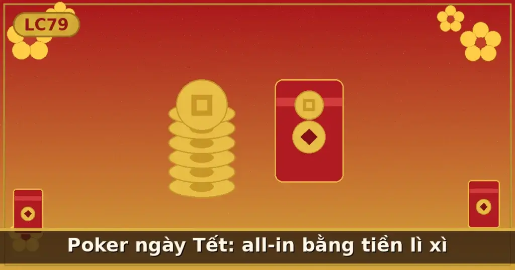 Poker ngày Tết: all-in bằng tiền lì xì — LC79