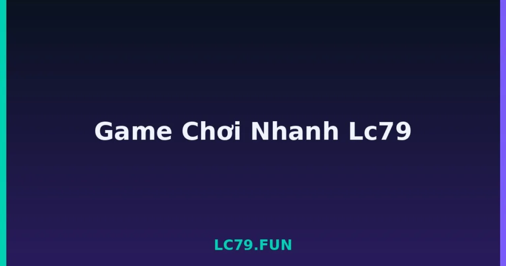 Game Chơi Nhanh Lc79 tại LC79