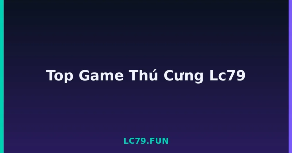 Top Game Thú Cưng Lc79 tại LC79